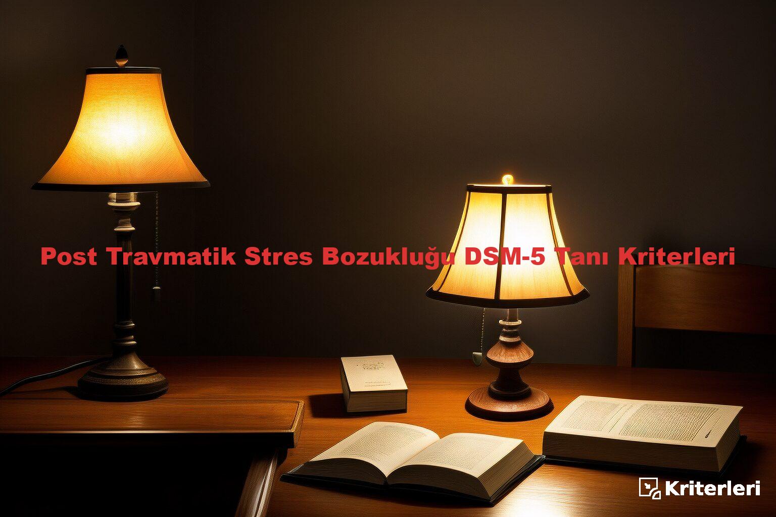 Post Travmatik Stres Bozukluğu DSM-5 Tanı Kriterleri