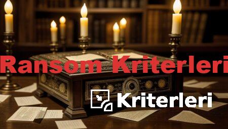 Ransom Kriterleri