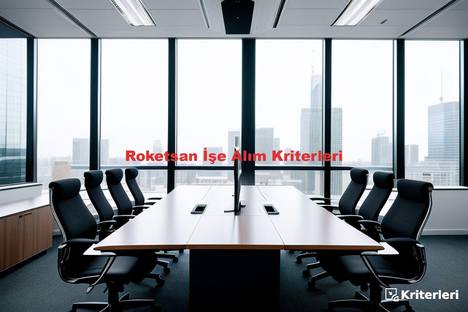 Roketsan İşe Alım Kriterleri