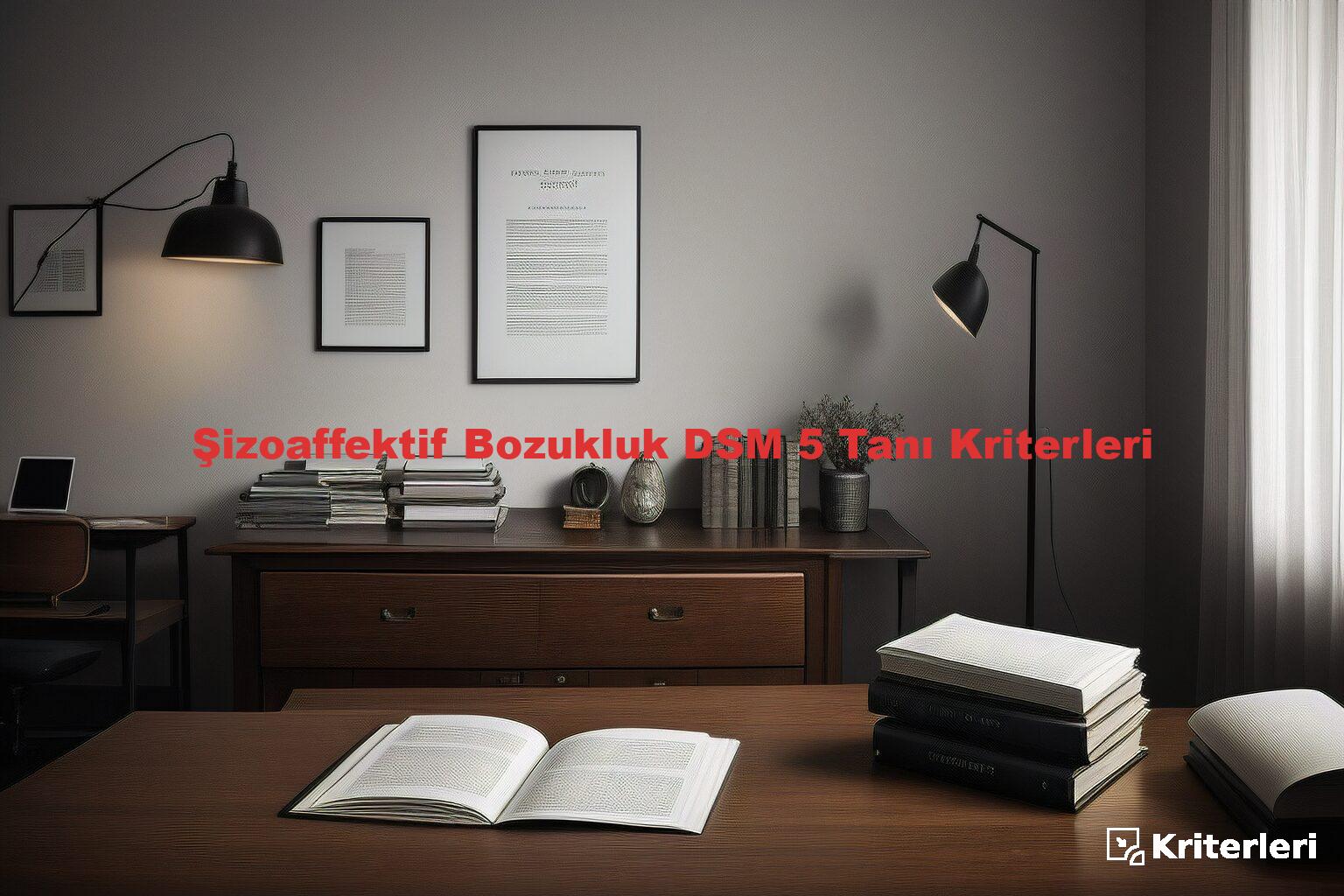 Şizoaffektif Bozukluk DSM 5 Tanı Kriterleri