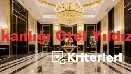 Turizm Bakanlığı Otel Yıldız Kriterleri