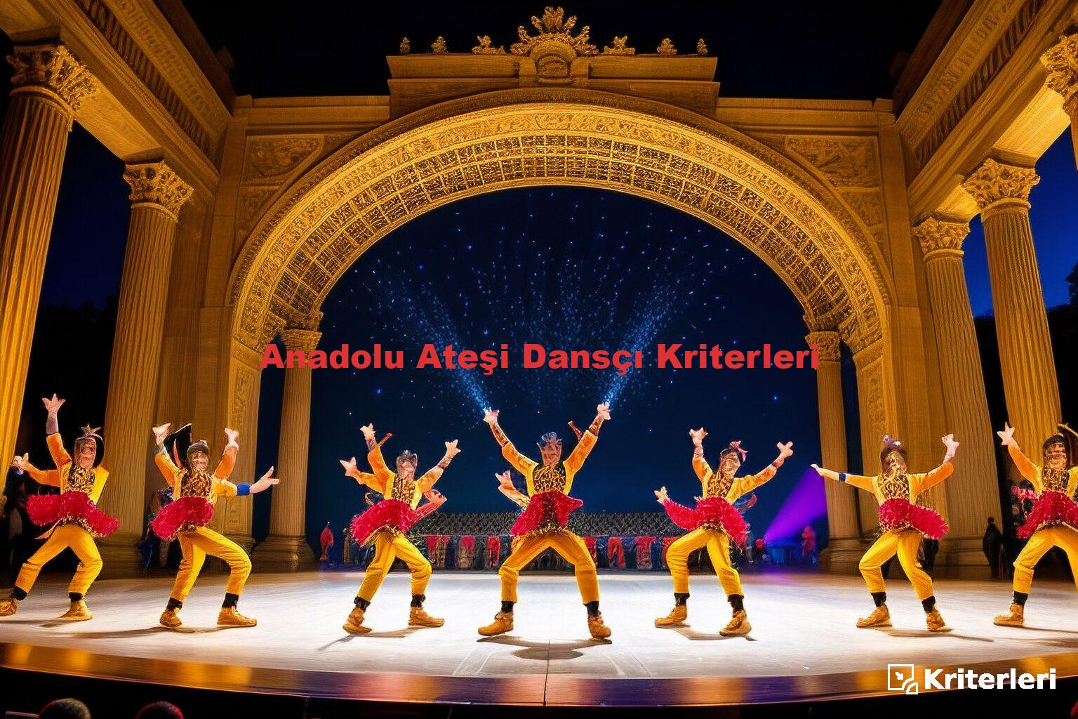 Anadolu Ateşi Dansçı Kriterleri