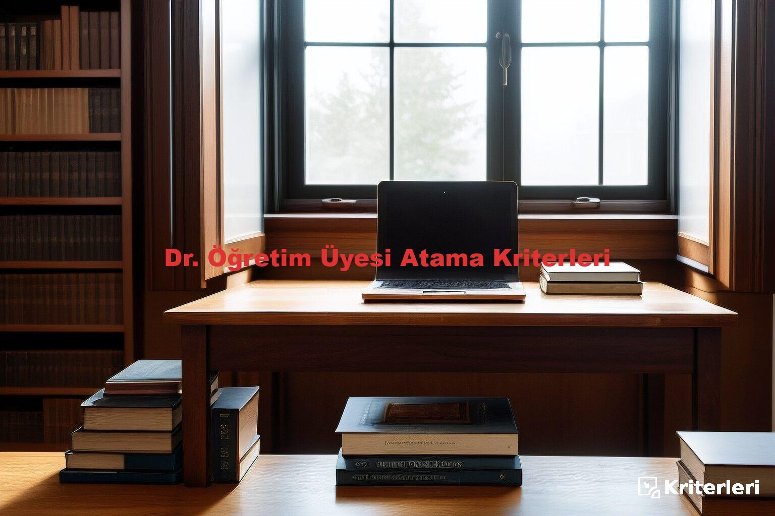 Dr. Öğretim Üyesi Atama Kriterleri