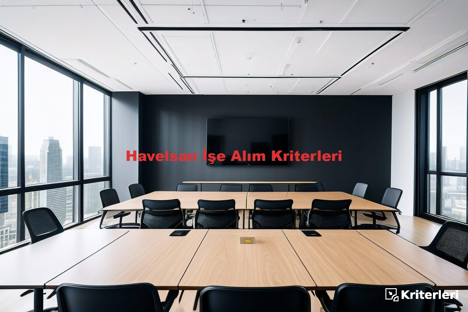 Havelsan İşe Alım Kriterleri