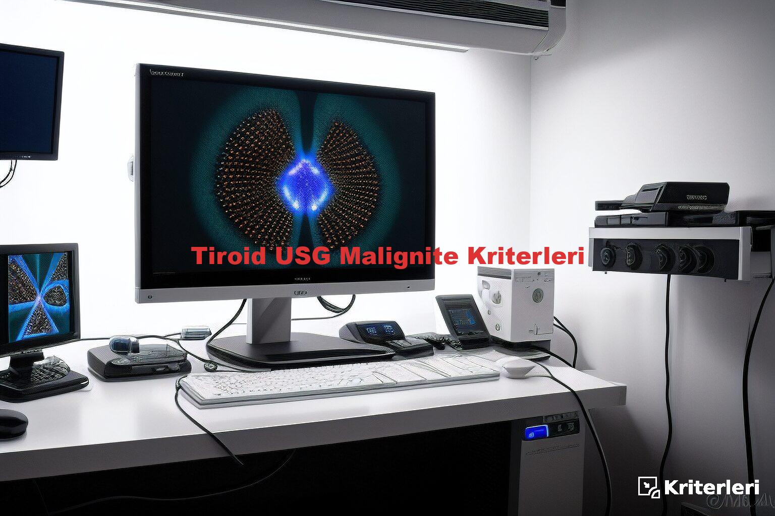 Tiroid USG Malignite Kriterleri