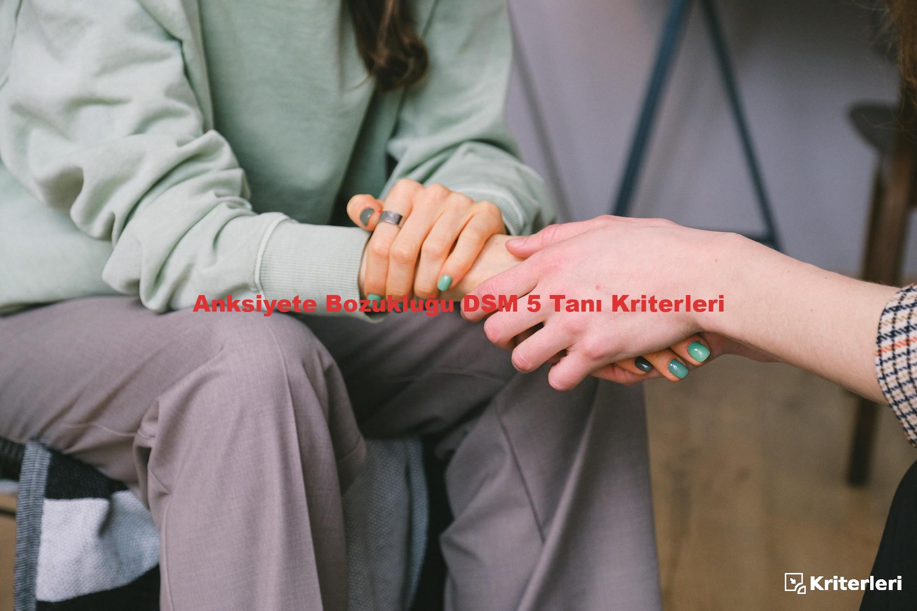 Anksiyete Bozukluğu DSM 5 Tanı Kriterleri