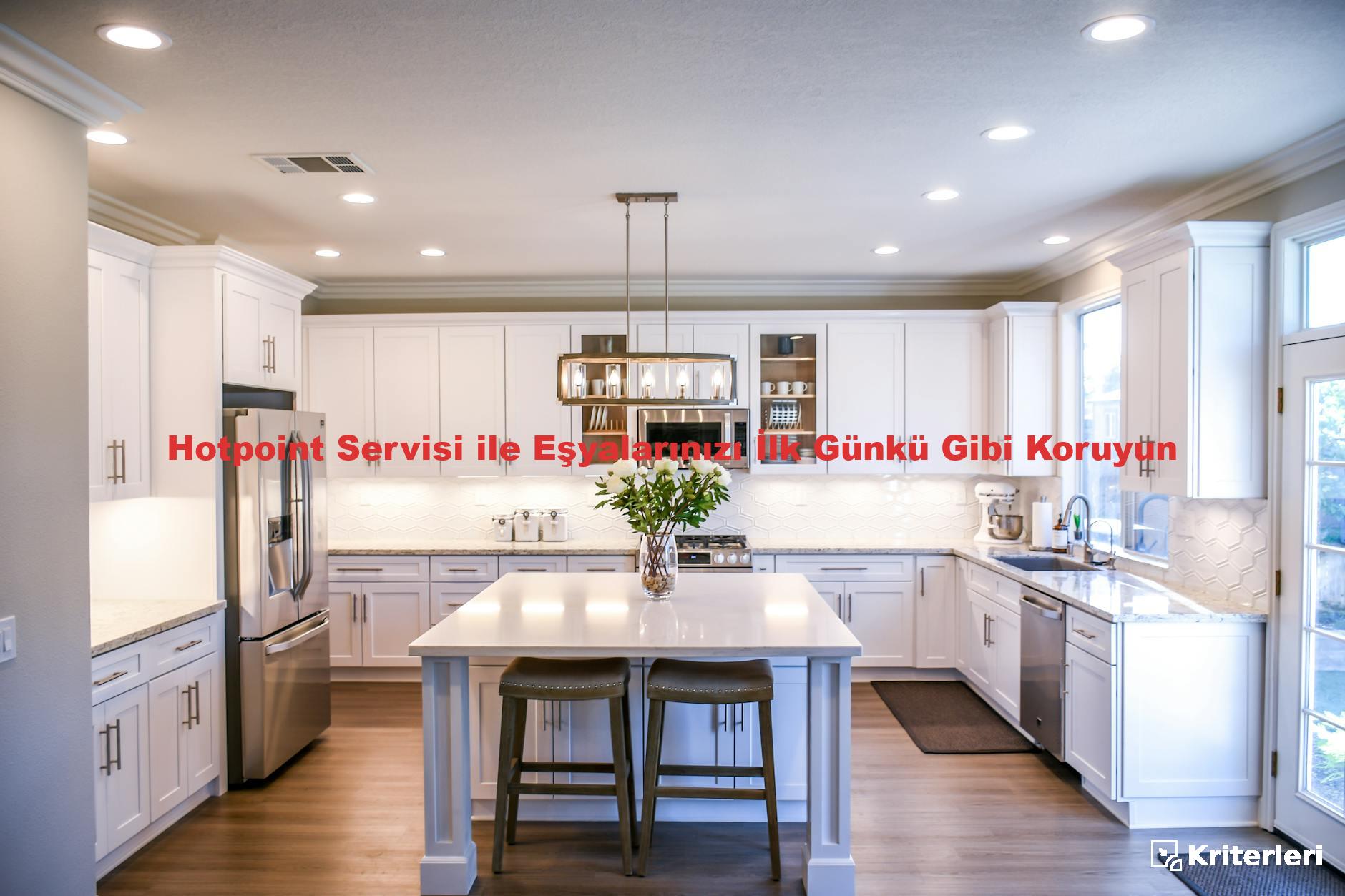Hotpoint Servisi ile Eşyalarınızı İlk Günkü Gibi Koruyun