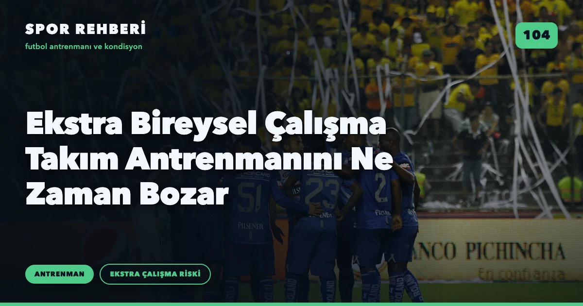 Ekstra Bireysel Çalışma Takım Antrenmanını Ne Zaman Bozar