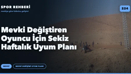 Mevki Değiştiren Oyuncu İçin Sekiz Haftalık Uyum Planı