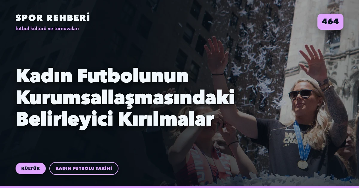 Kadın Futbolunun Kurumsallaşmasındaki Belirleyici Kırılmalar
