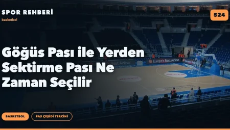 Göğüs Pası ile Yerden Sektirme Pası Ne Zaman Seçilir